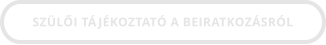 SZÜLŐI TÁJÉKOZTATÓ A BEIRATKOZÁSRÓL